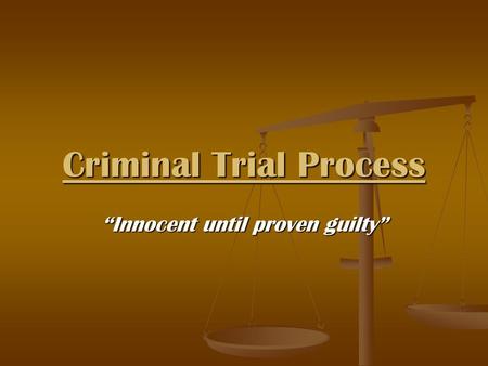 Criminal Trial Process “Innocent until proven guilty”