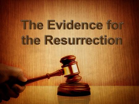 HOW STRONG IS THE EVIDENCE FOR THE RESURRECTION OF JESUS FROM THE DEAD?