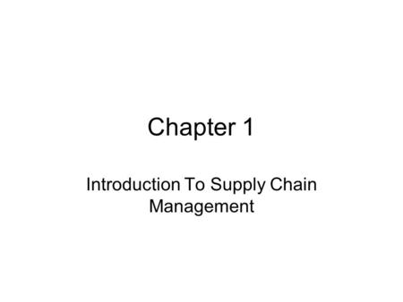 Chapter 1 Introduction To Supply Chain Management.