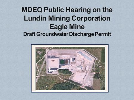  Rick Rusz, Supervisor of Groundwater Permits Unit, Water Resources Division, and decision maker for the Groundwater Discharge Permit.  Ginny Pennala,