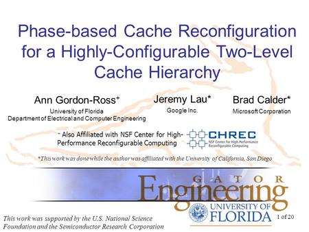 1 of 20 Phase-based Cache Reconfiguration for a Highly-Configurable Two-Level Cache Hierarchy This work was supported by the U.S. National Science Foundation.