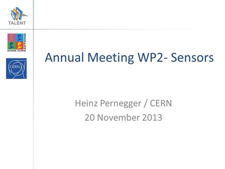 Annual Meeting WP2- Sensors Heinz Pernegger / CERN 20 November 2013.