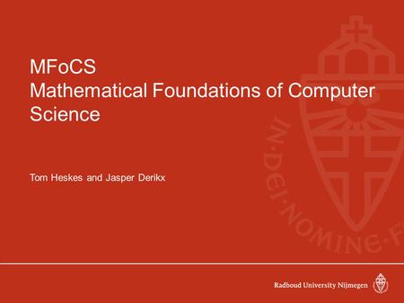 MFoCS Mathematical Foundations of Computer Science Tom Heskes and Jasper Derikx.