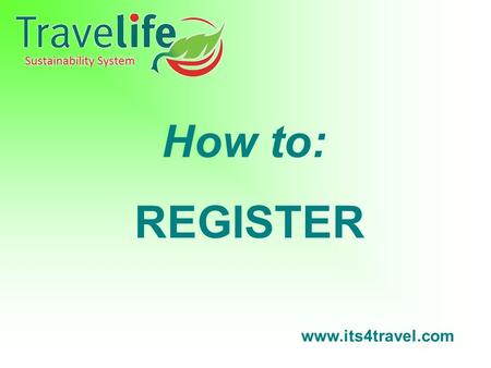 Www.its4travel.com How to: REGISTER. STEP 1 www.its4travel.com Click the link shown below to register.