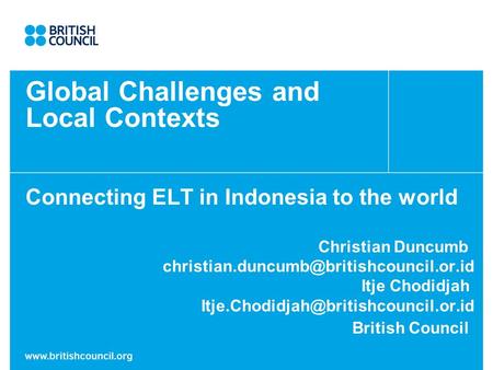 Global Challenges and Local Contexts Connecting ELT in Indonesia to the world Christian Duncumb Itje Chodidjah