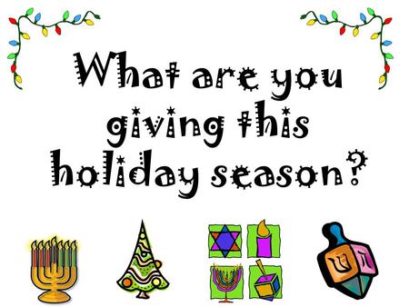 What are you giving this holiday season?. Make sure it’s not foodborne illness!