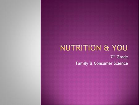 7 th Grade Family & Consumer Science. Food & Nutrition Terms 100 Keep It Clean Weighing Your Choices Food GroupsNutrients 200 300 400 500 100 200 300.