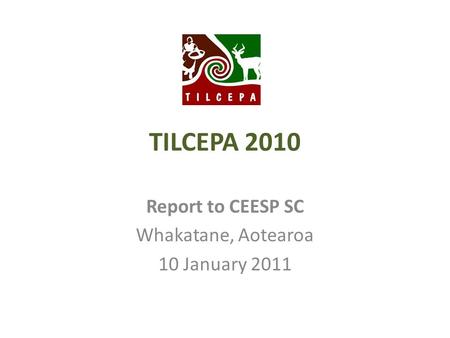 TILCEPA 2010 Report to CEESP SC Whakatane, Aotearoa 10 January 2011.