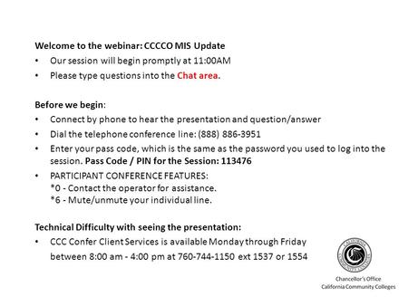 Welcome to the webinar: CCCCO MIS Update Our session will begin promptly at 11:00AM Please type questions into the Chat area. Before we begin: Connect.