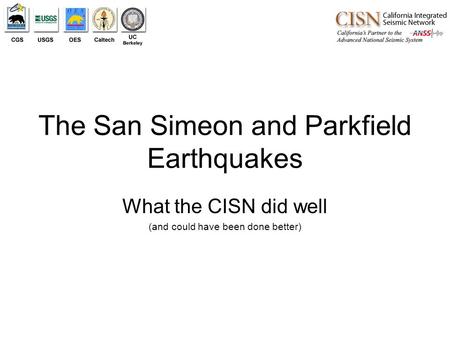 The San Simeon and Parkfield Earthquakes What the CISN did well (and could have been done better)