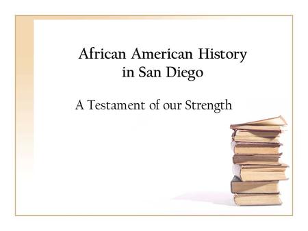 African American History in San Diego A Testament of our Strength.