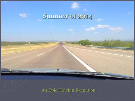 Summer of 2014 An Epic HowLin Excursion. Our Route Total Miles: 4,394 Days Away: 21 Elevation Change: 0 to 8,400 ft.