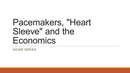 Pacemakers, Heart Sleeve and the Economics