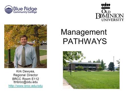 Management PATHWAYS Kirk Dewyea, Regional Director BRCC Room E112