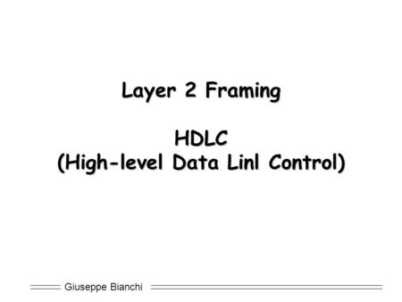 Giuseppe Bianchi Layer 2 Framing HDLC (High-level Data Linl Control)