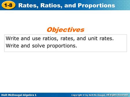 Objectives Write and use ratios, rates, and unit rates.