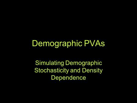 Demographic PVAs Simulating Demographic Stochasticity and Density Dependence.