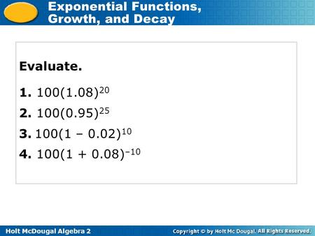 Evaluate. 1. 100(1.08)20 2. 100(0.95)25 3. 100(1 – 0.02)10 4. 100(1 + 0.08)–10.