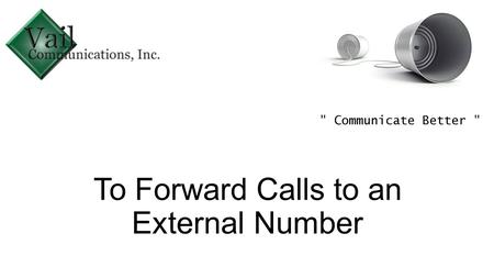 To Forward Calls to an External Number. Enter the IP Address of the Phone system and press Enter To Find your IP Address 1)Press Menu 2)Dial 96 3)Press.