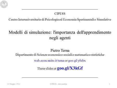 24 Maggio 20121CIPESS - Alessandria _______________________________________ CIPESS Centro Interuniversitario di Psicologia ed Economia Sperimentali e Simulative.