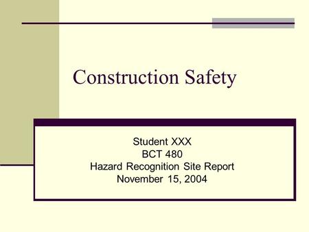 Student XXX BCT 480 Hazard Recognition Site Report November 15, 2004