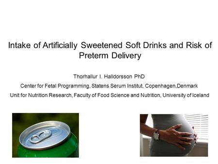 Thorhallur I. Halldorsson PhD Center for Fetal Programming, Statens Serum Institut, Copenhagen,Denmark Unit for Nutrition Research, Faculty of Food Science.