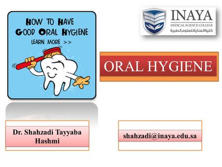 ORAL HYGIENE Dr. Shahzadi Tayyaba Hashmi