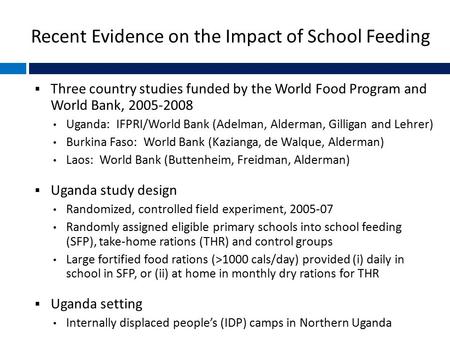 Recent Evidence on the Impact of School Feeding  Three country studies funded by the World Food Program and World Bank, 2005-2008 Uganda: IFPRI/World.