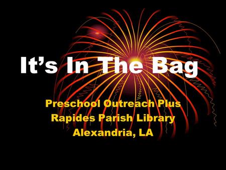 It’s In The Bag Preschool Outreach Plus Rapides Parish Library Alexandria, LA.