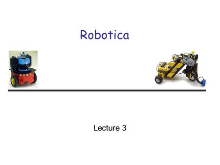 Robotica Lecture 3. 2 Robot Control Robot control is the mean by which the sensing and action of a robot are coordinated The infinitely many possible.