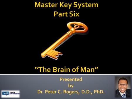 Presented by Dr. Peter C. Rogers, D.D., PhD.. The Brain of Man  The process of evolution is constantly building your tomorrows out of your todays. 