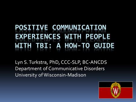 Lyn S. Turkstra, PhD, CCC-SLP, BC-ANCDS Department of Communicative Disorders University of Wisconsin-Madison.