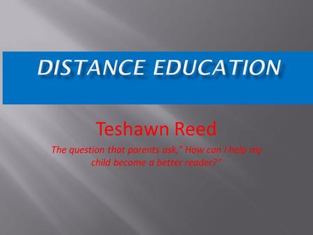 Teshawn Reed The question that parents ask,” How can I help my child become a better reader?”