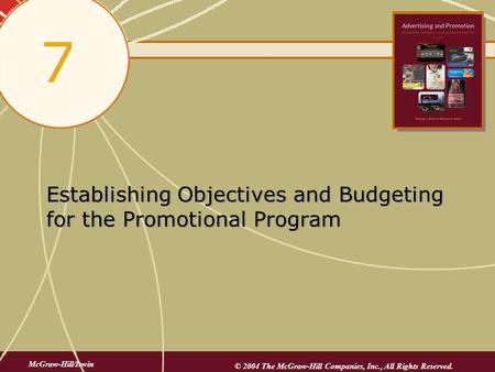 Establishing Objectives and Budgeting for the Promotional Program 7 McGraw-Hill/Irwin © 2004 The McGraw-Hill Companies, Inc., All Rights Reserved.