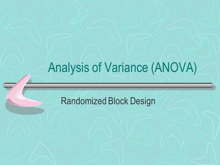 Analysis of Variance (ANOVA) Randomized Block Design.