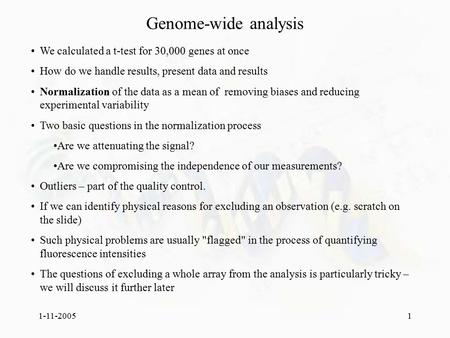 1-11-20051 We calculated a t-test for 30,000 genes at once How do we handle results, present data and results Normalization of the data as a mean of removing.