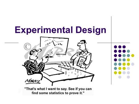 Experimental Design. Anecdotal Evidence (and worse!)… What’s wrong with this? Anecdotal Evidence: based on haphazardly selected individual cases. No.