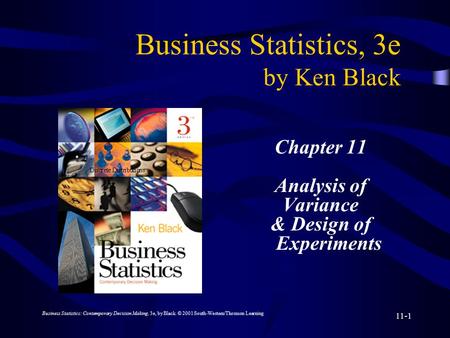 Business Statistics: Contemporary Decision Making, 3e, by Black. © 2001 South-Western/Thomson Learning 11-1 Business Statistics, 3e by Ken Black Chapter.