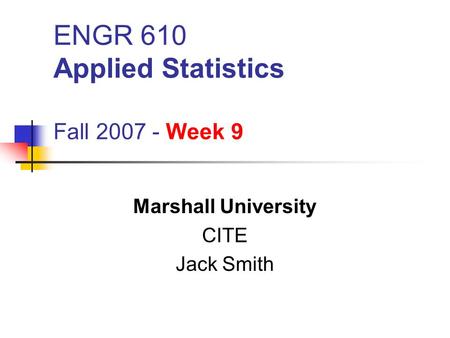 ENGR 610 Applied Statistics Fall Week 9