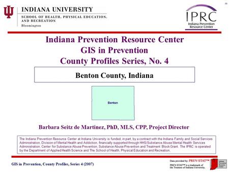 GIS in Prevention, County Profiles, Series 4 (2007) 3. Geographic and Historical Notes 1 Indiana Prevention Resource Center GIS in Prevention County Profiles.