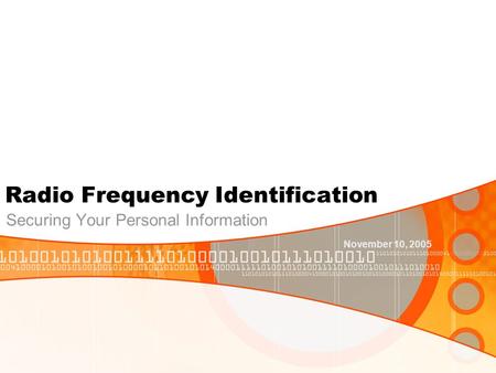 Radio Frequency Identification Securing Your Personal Information November 10, 2005.