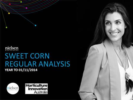 SWEET CORN REGULAR ANALYSIS YEAR TO 01/11/2014. Copyright ©2012 The Nielsen Company. Confidential and proprietary. 2 1. Market Overview 2. Demographics.