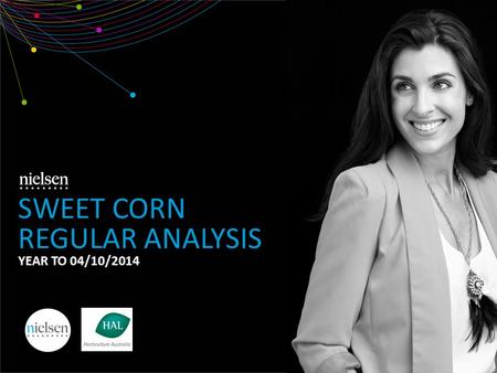 SWEET CORN REGULAR ANALYSIS YEAR TO 04/10/2014. Copyright ©2012 The Nielsen Company. Confidential and proprietary. 2 1. Market Overview 2. Demographics.