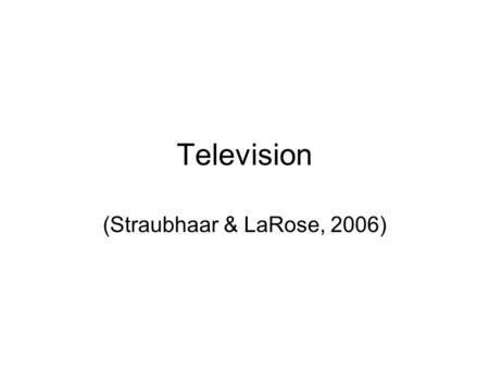 Television (Straubhaar & LaRose, 2006). History 1922: Philo Farnsworth invents the electronic image dissector. 1925: First television transmission. 1936: