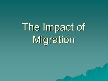 The Impact of Migration. Essential Question  How do you examine reasons and patterns of human migration?