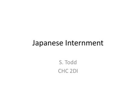 Japanese Internment S. Todd CHC 2DI. Treatment of Japanese Canadians Prejudice -an anfavourable attitude formed without fairly examining the facts Discrimination.