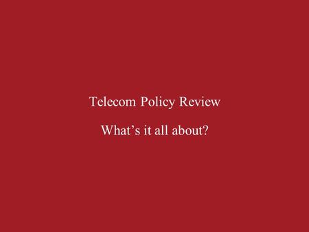 Telecom Policy Review What’s it all about?. 2 Communications in Canada Telecommunications Act -- Industry Canada Broadcasting Act -- Canadian Heritage.