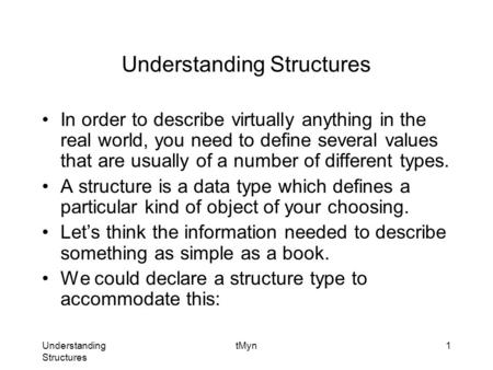 Understanding Structures tMyn1 Understanding Structures In order to describe virtually anything in the real world, you need to define several values that.