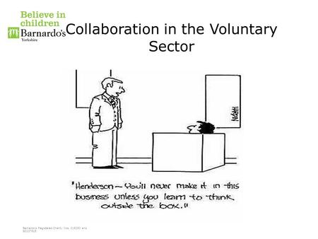 Barnardo’s Registered Charity Nos. 216250 and SC037605 Collaboration in the Voluntary Sector.