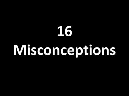 16 Misconceptions. 1 2 < 3 4 3 > 1 7 2 > 2 Can you identify the misconception? What might this student believe to be true about all fractions?